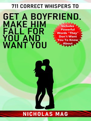 cover image of 711 Correct Whispers to Get a Boyfriend. Make Him Fall for You and Want You